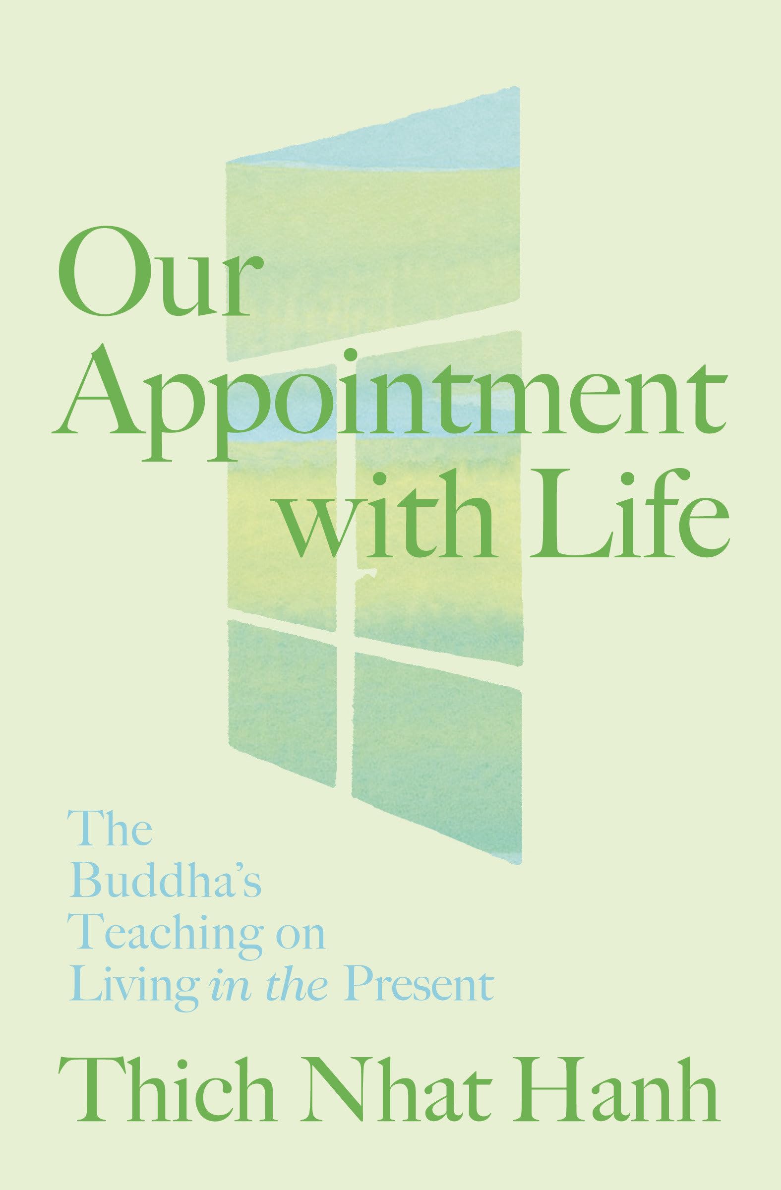 Our Appointment With Life: The BuddhaS Teaching On Living In The Present