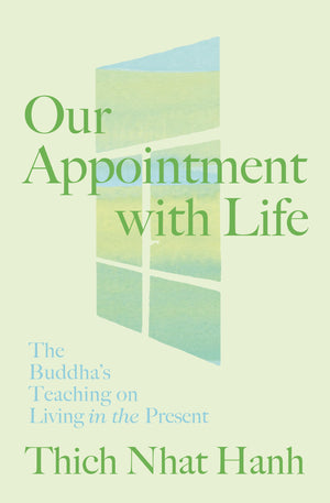 Our Appointment With Life: The BuddhaS Teaching On Living In The Present