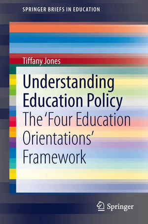 Understanding Education Policy: The Four Education Orientations Framework (Springerbriefs In Education),Used