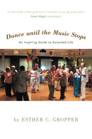 Dance Until The Music Stops: An Inspiring Guide To Extended Life,Used
