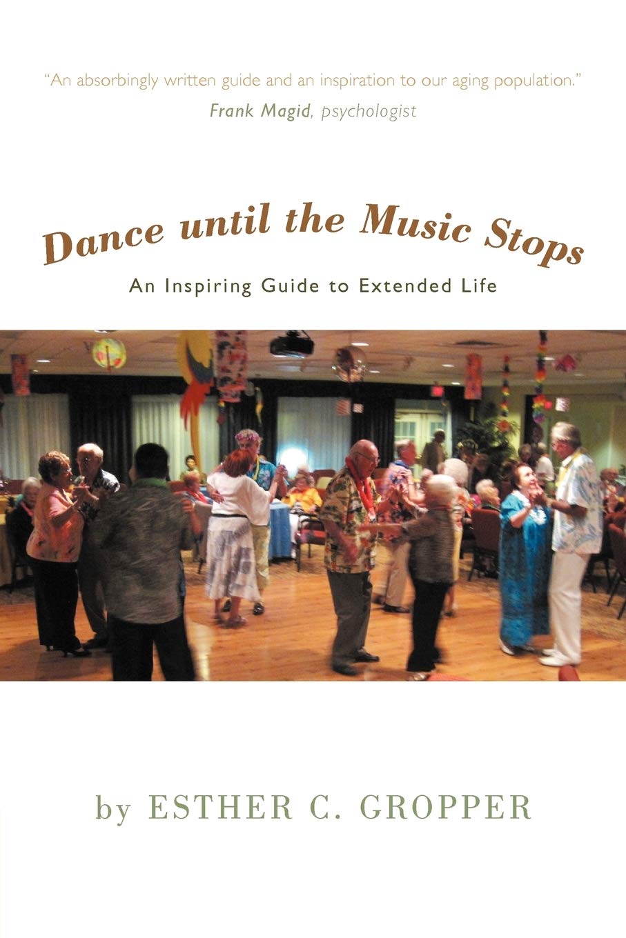 Dance Until The Music Stops: An Inspiring Guide To Extended Life,Used