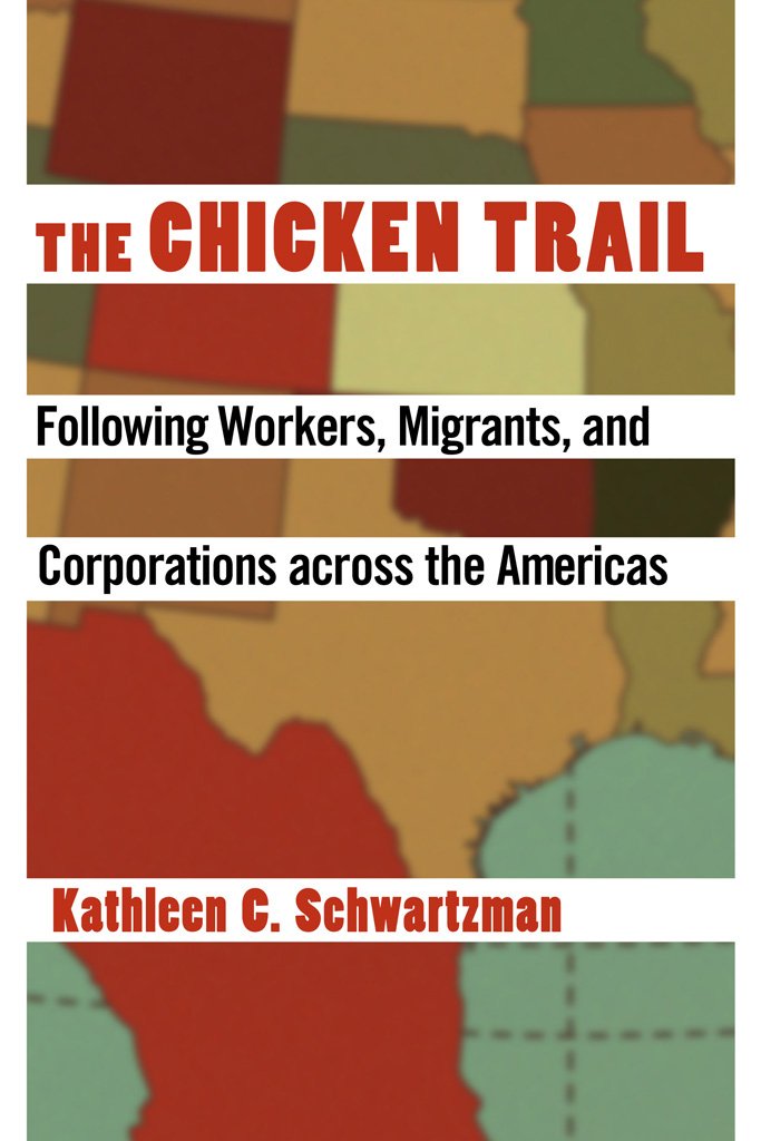 The Chicken Trail: Following Workers, Migrants, and Corporations across the Americas,Used