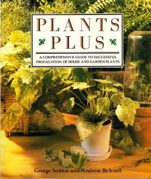 Plants Plus: A Comprehensive Guide to Successful Propagation of House and Garden Plants,Used