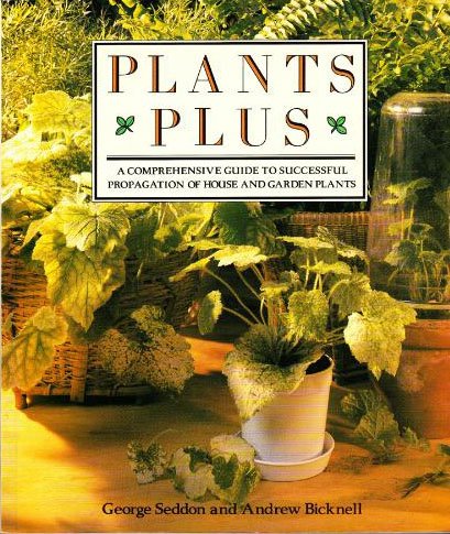Plants Plus: A Comprehensive Guide to Successful Propagation of House and Garden Plants,Used