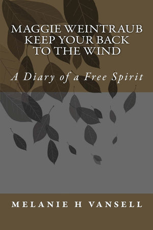 Maggie Weintraubkeep Your Back To The Wind: A Diary Of A Free Spirit,Used