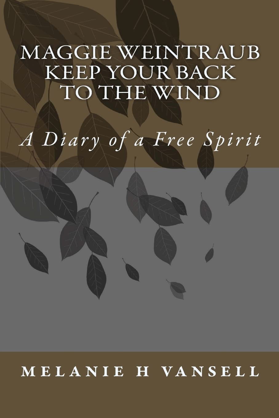 Maggie Weintraubkeep Your Back To The Wind: A Diary Of A Free Spirit,Used
