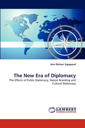 The New Era of Diplomacy: The Effects of Public Diplomacy, Nation Branding and Cultural Diplomacy,Used