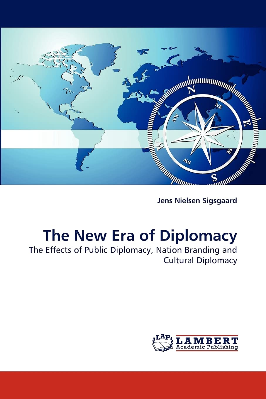 The New Era of Diplomacy: The Effects of Public Diplomacy, Nation Branding and Cultural Diplomacy,Used