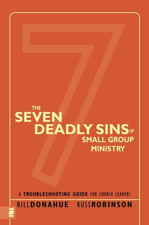 The Seven Deadly Sins Of Small Group Ministry: A Troubleshooting Guide For Church Leaders-used