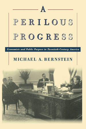 A Perilous Progress: Economists And Public Purpose In Twentiethcentury America,Used