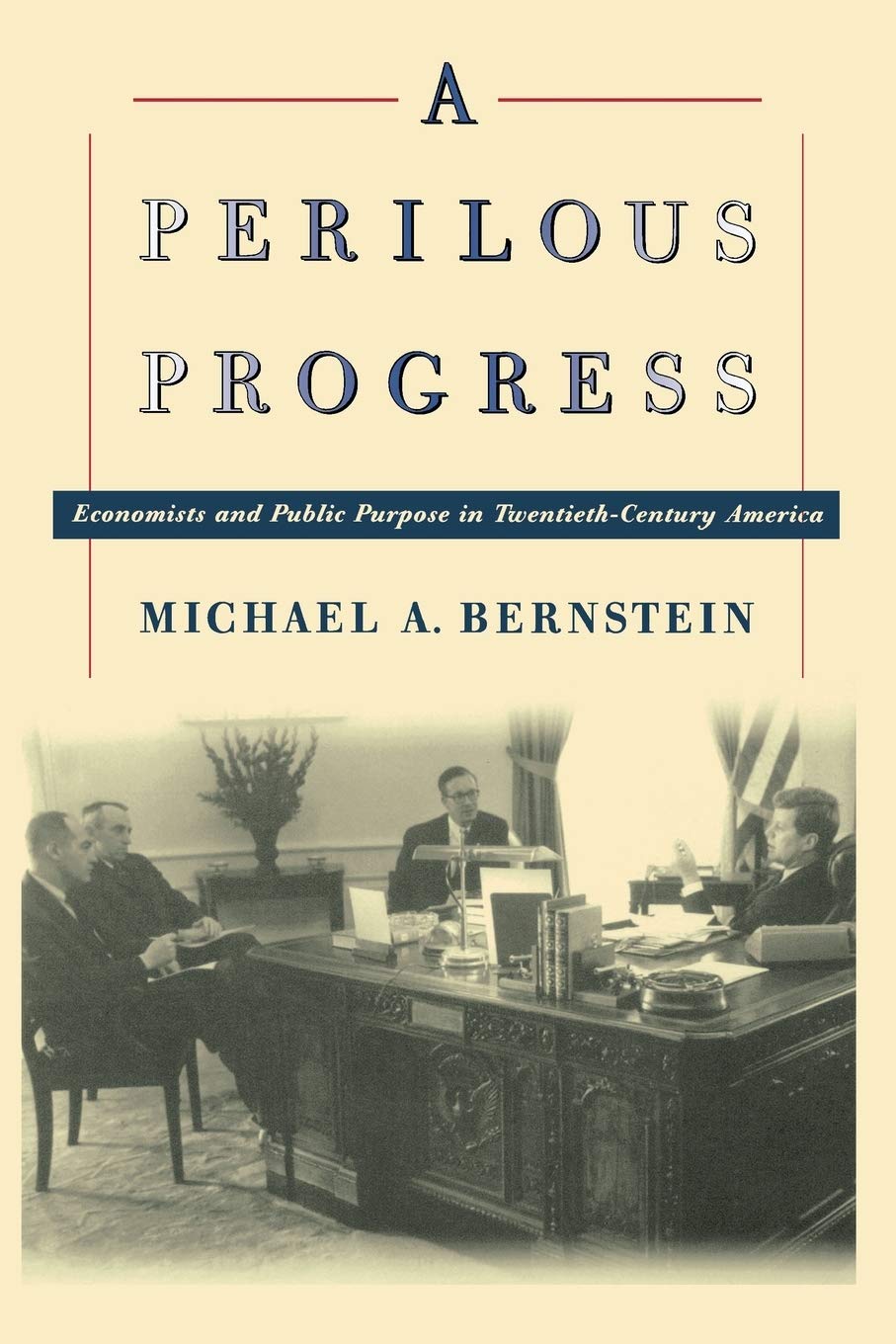 A Perilous Progress: Economists And Public Purpose In Twentiethcentury America,Used
