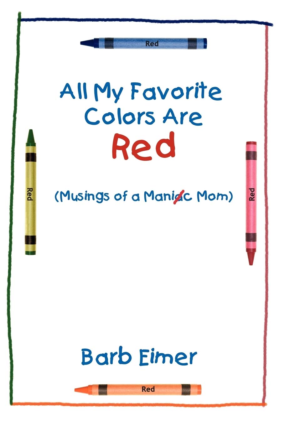 All My Favorite Colors Are Red: (Musings of a Maniac Mom),Used