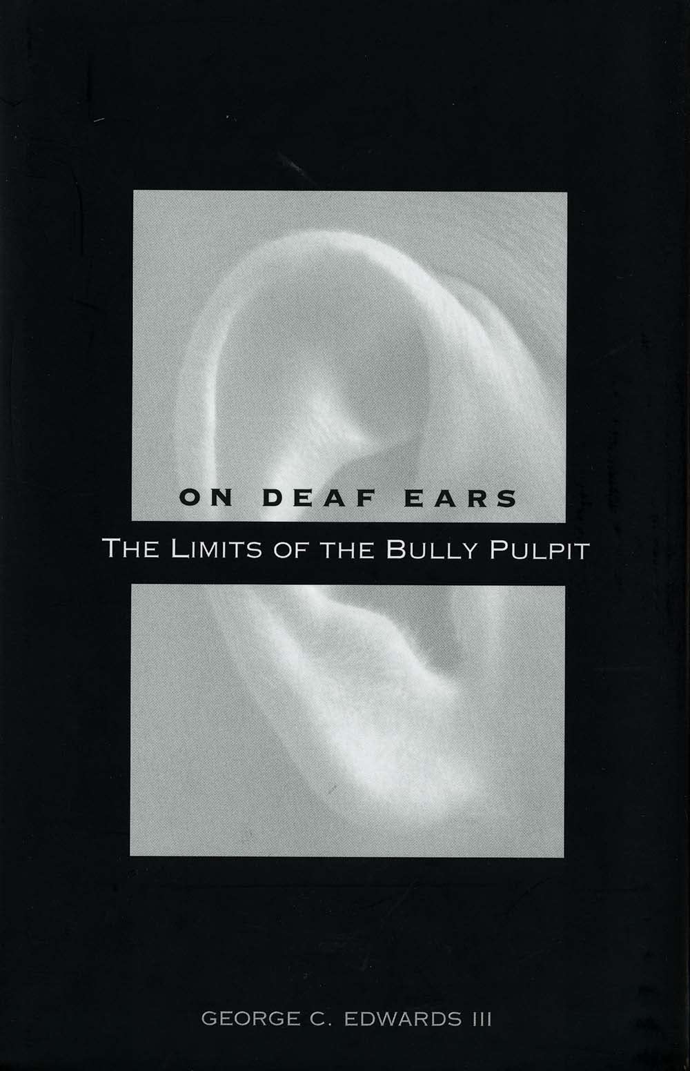 On Deaf Ears: The Limits of the Bully Pulpit,Used