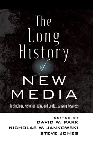 The Long History of New Media: Technology, Historiography, and Contextualizing Newness (Digital Formations),New