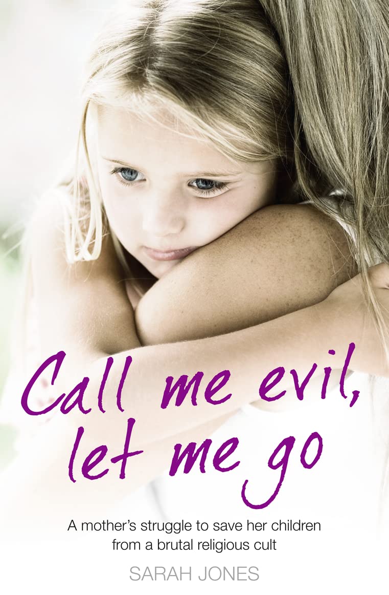 Call Me Evil, Let Me Go: A mothers struggle to save her children from a brutal religious cult,Used