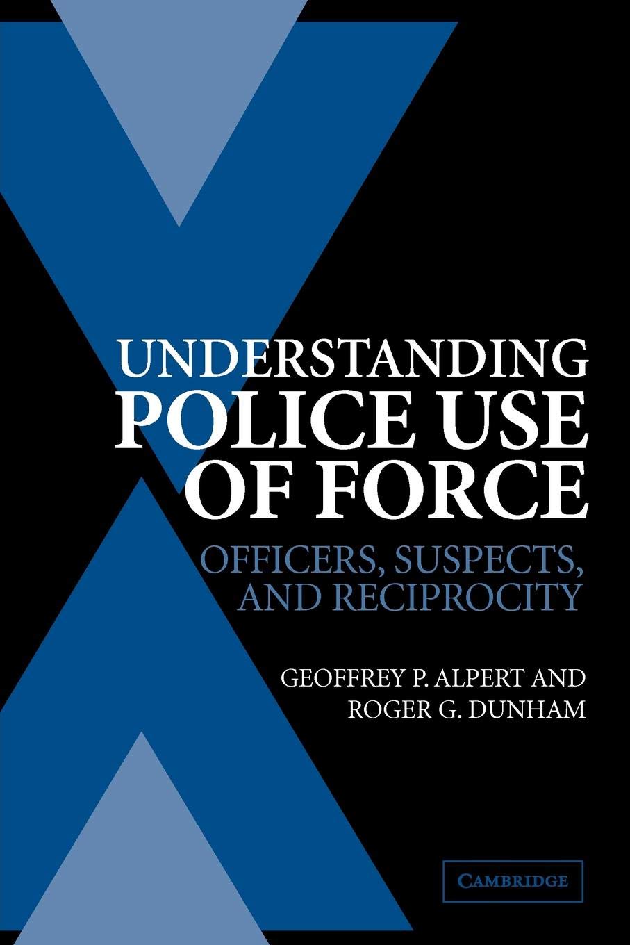 Understanding Police Use of Force: Officers, Suspects, and Reciprocity (Cambridge Studies in Criminology),Used