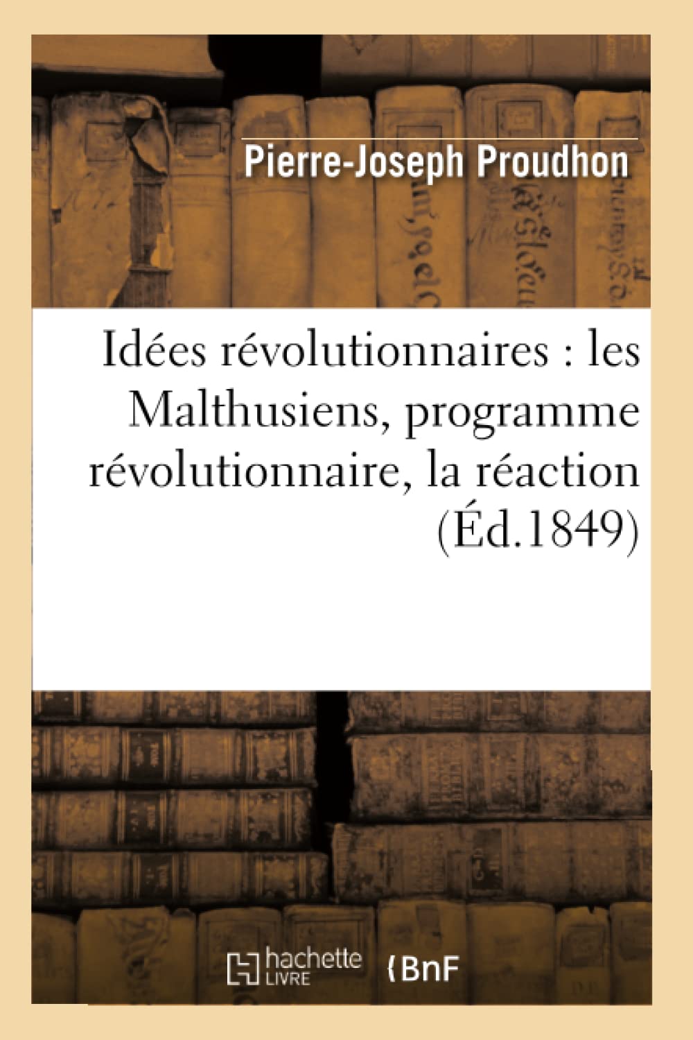 Ides Rvolutionnaires: Les Malthusiens, Programme Rvolutionnaire, La Raction (D.1849) (Histoire) (French Edition),New