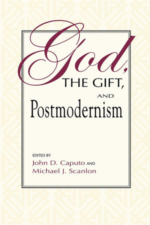God, the Gift, and Postmodernism (Indiana Series in the Philosophy of Religion),New