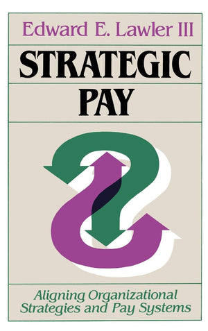 Strategic Pay: Aligning Organizational Strategies and Pay Systems,Used