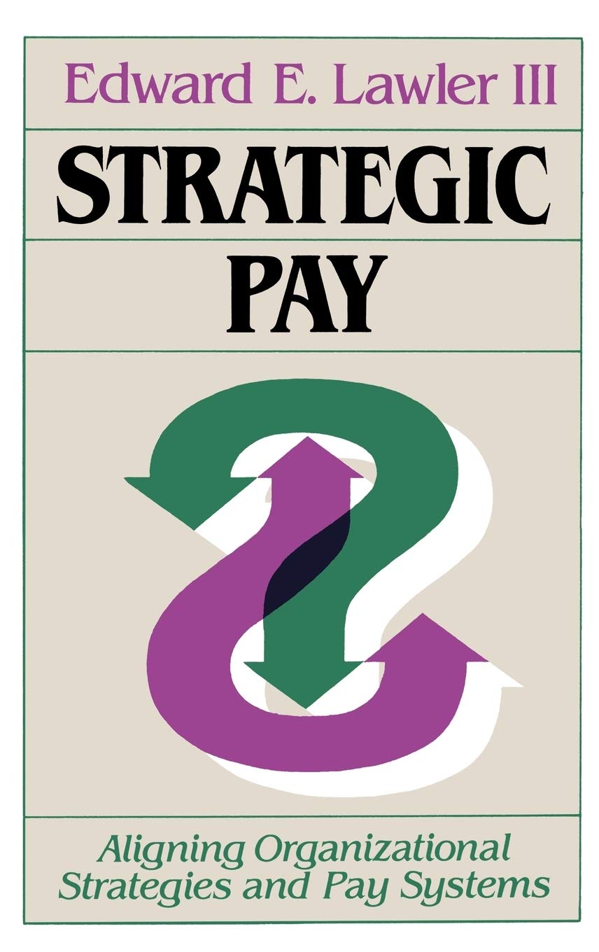 Strategic Pay: Aligning Organizational Strategies and Pay Systems,Used