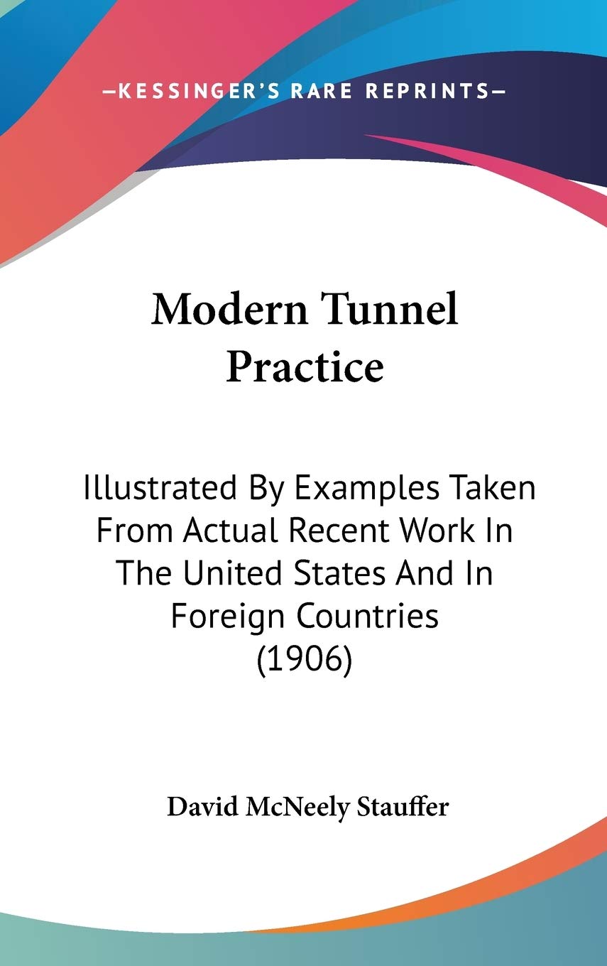 Modern Tunnel Practice: Illustrated By Examples Taken From Actual Recent Work In The United States And In Foreign Countries (190,New