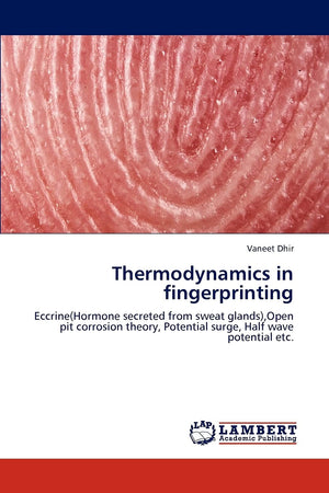 Thermodynamics in fingerprinting: Eccrine(Hormone secreted from sweat glands),Open pit corrosion theory, Potential surge, Half w,Used