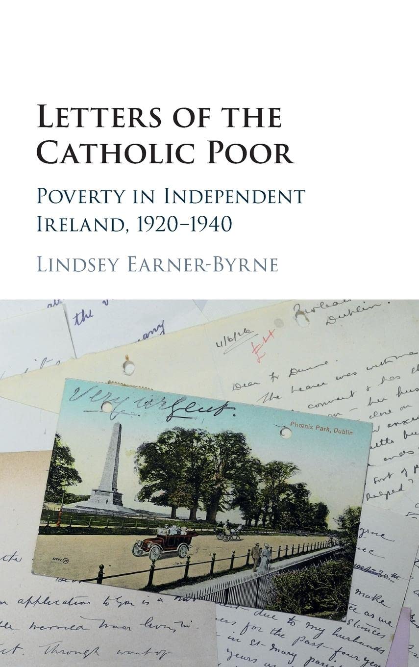 Letters of the Catholic Poor: Poverty in Independent Ireland, 19201940,Used