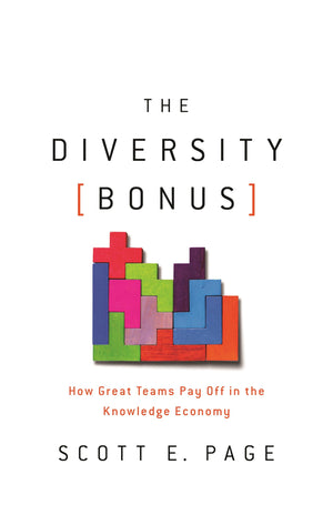 The Diversity Bonus: How Great Teams Pay Off In The Knowledge Economy (Our Compelling Interests, 2)
