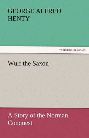 Wulf the Saxon a Story of the Norman Conquest,Used