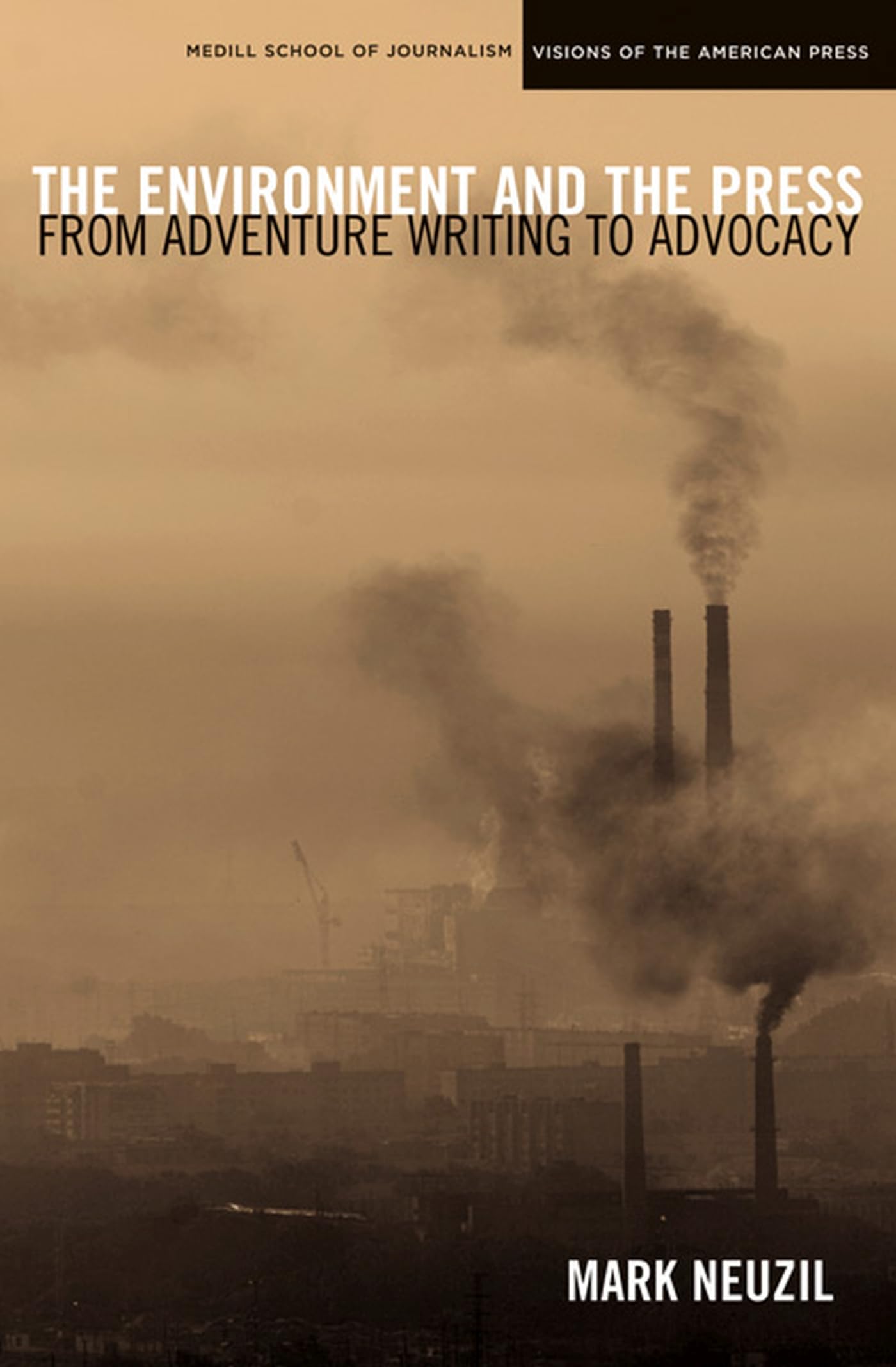 The Environment And The Press: From Adventure Writing To Advocacy (Medill Visions Of The American Press),Used