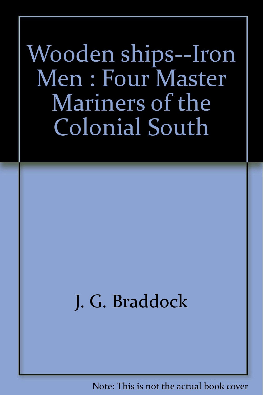 Wooden Shipsiron Men : Four Master Mariners Of The Colonial South,Used