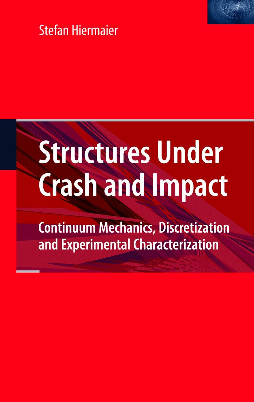 Structures Under Crash and Impact: Continuum Mechanics, Discretization and Experimental Characterization,Used