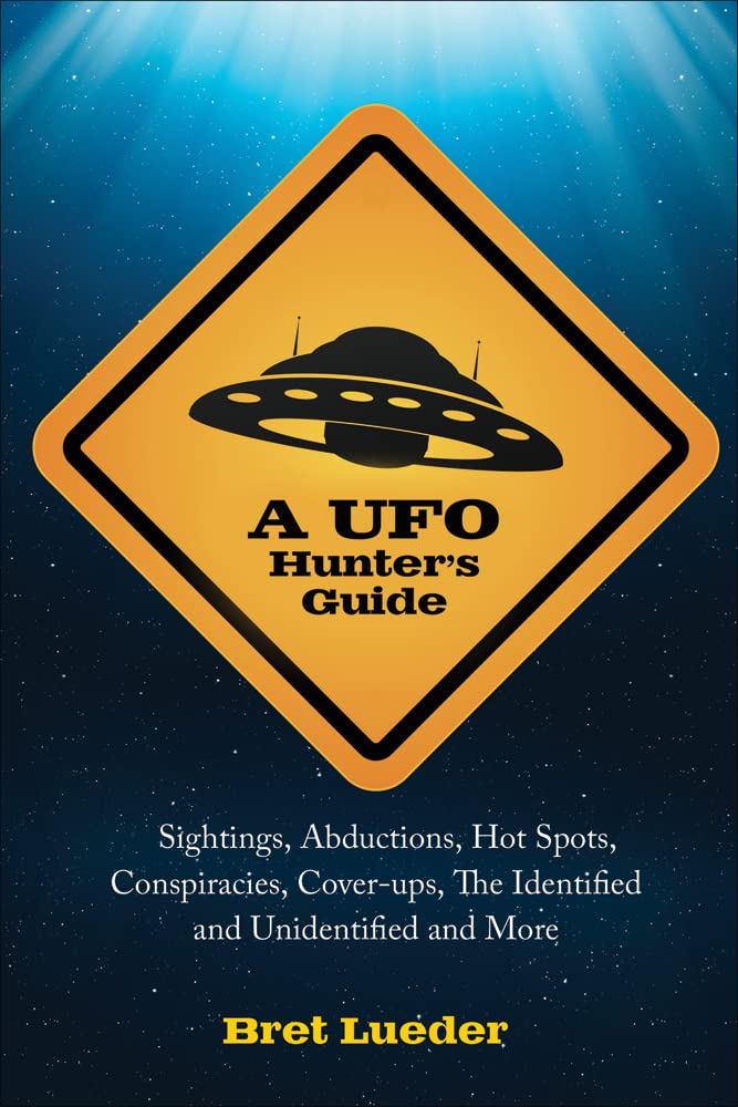 A UFO Hunter's Guide: Sightings, Abductions, Hot Spots, Conspiracies, Coverups, The Identified and Unidentified, and More,Used