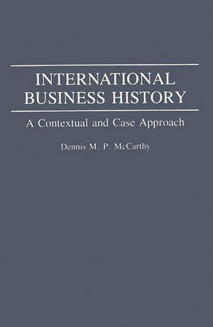 International Business History: A Contextual And Case Approach,Used