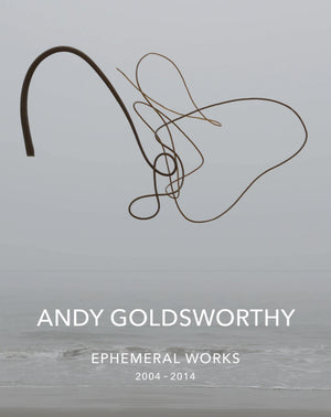Andy Goldsworthy: Ephemeral Works: 20042014