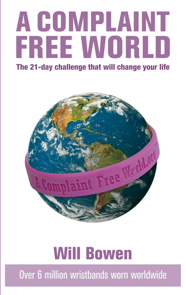 A Complaint Free World: The 21day challenge that will change your life;The 21day Challenge That Will Change Your Life,Used