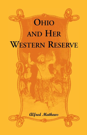 Ohio And Her Western Reserve, With a Story of Three States Leading to the Latter, from Connecticut, by Way of Wyoming, Its India,Used
