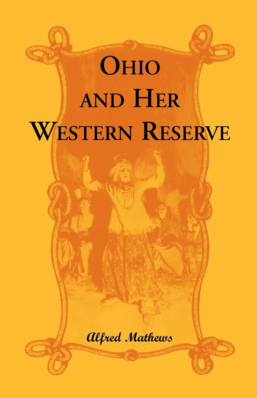 Ohio And Her Western Reserve, With a Story of Three States Leading to the Latter, from Connecticut, by Way of Wyoming, Its India,Used