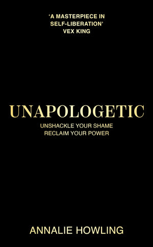 Unapologetic: Break Free From Shame And Reclaim Your Power