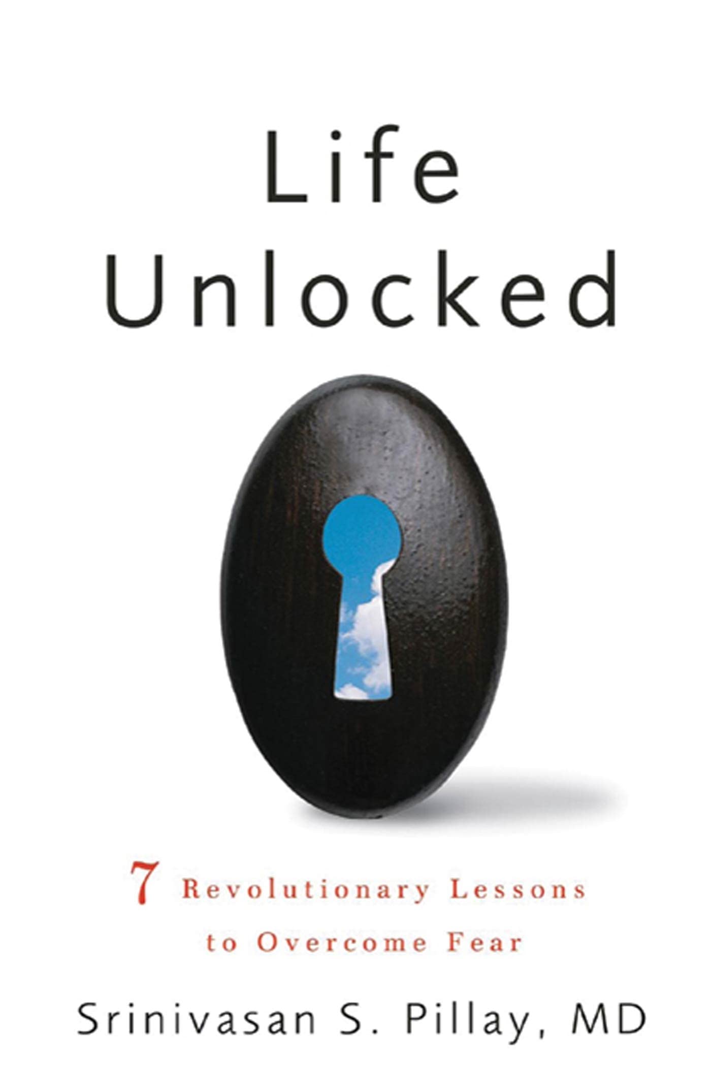 Life Unlocked: 7 Revolutionary Lessons to Overcome Fear,New