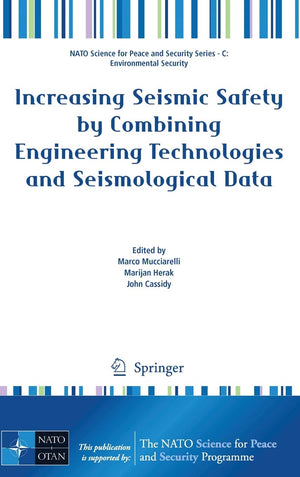 Increasing Seismic Safety by Combining Engineering Technologies and Seismological Data (NATO Science for Peace and Security Seri,Used
