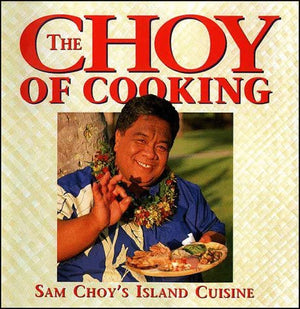 The Choy of Cooking: Sam Choy's Island Cuisine,Used