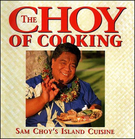 The Choy of Cooking: Sam Choy's Island Cuisine,Used