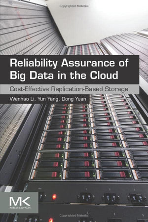 Reliability Assurance of Big Data in the Cloud: CostEffective ReplicationBased Storage,Used