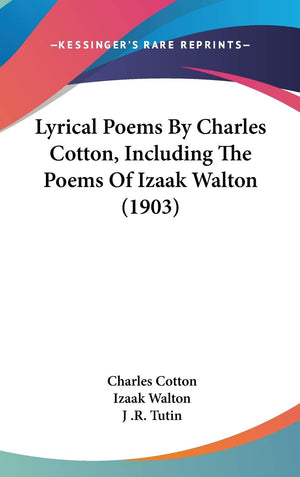 Lyrical Poems By Charles Cotton, Including The Poems Of Izaak Walton (1903),New