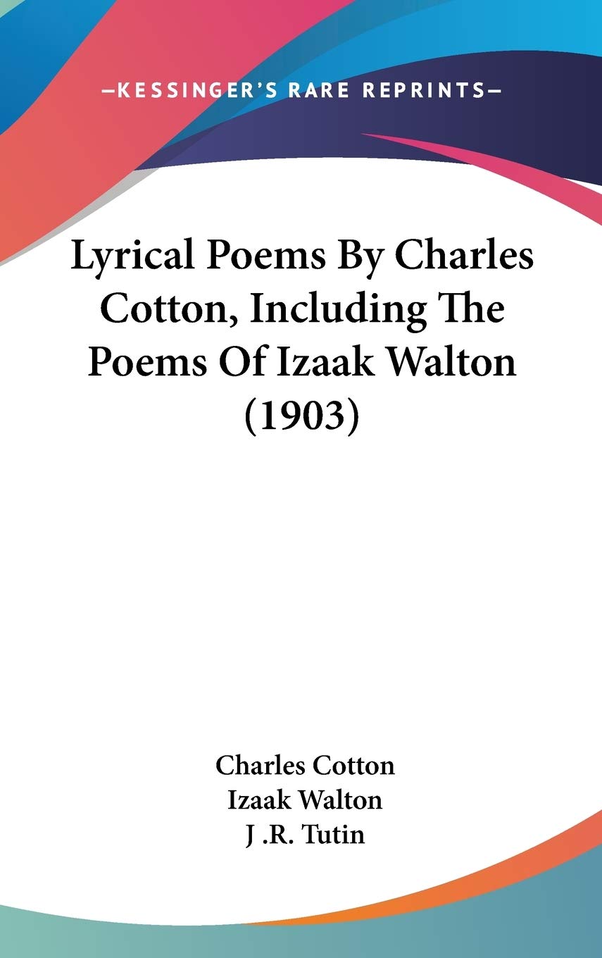 Lyrical Poems By Charles Cotton, Including The Poems Of Izaak Walton (1903),New