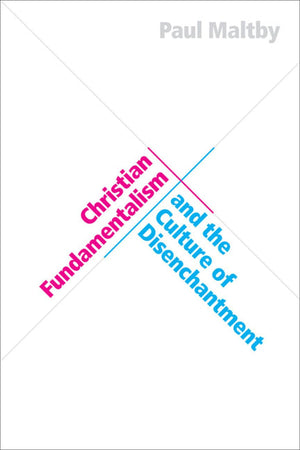 Christian Fundamentalism and the Culture of Disenchantment,Used