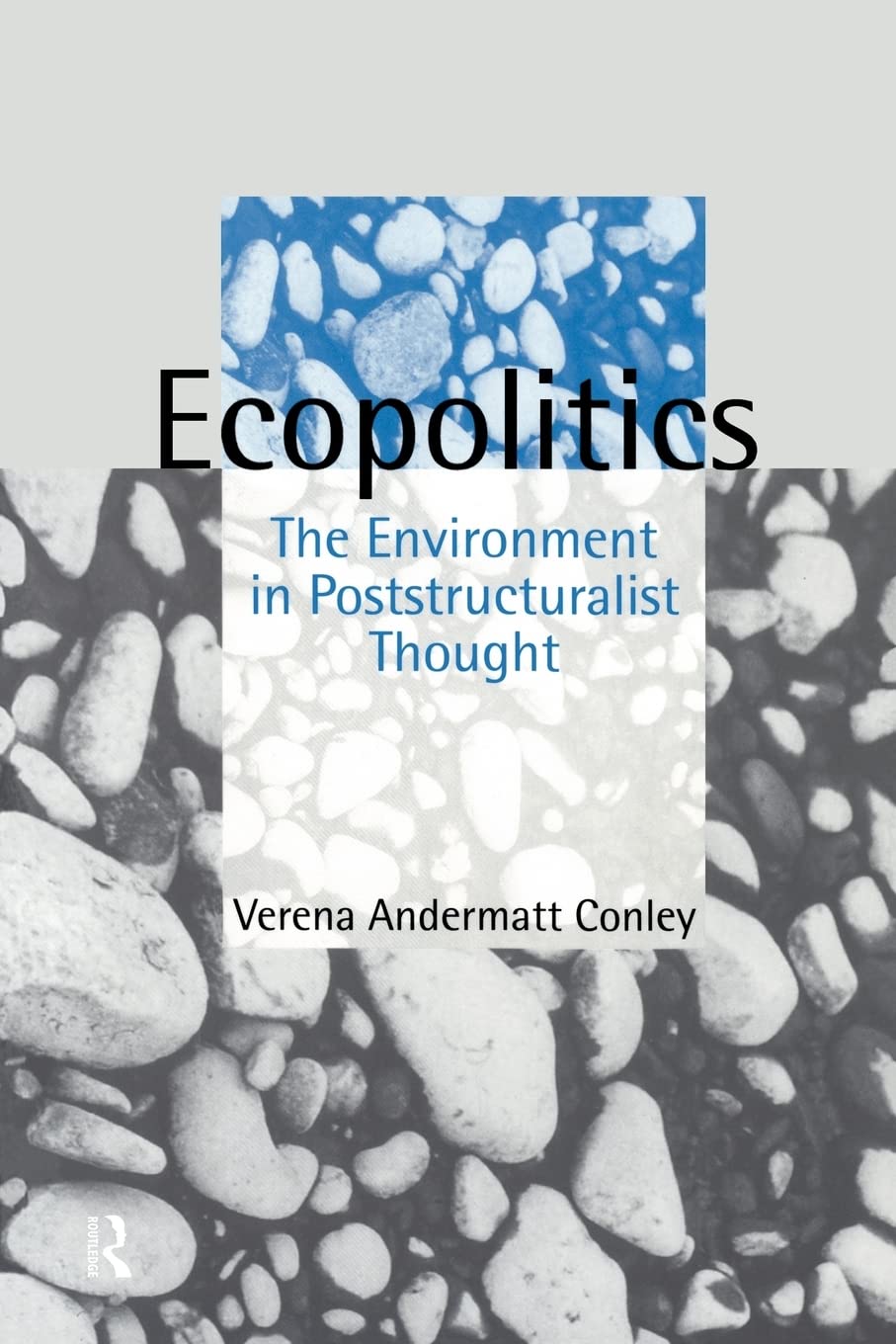 Ecopolitics: The Environment In Poststructuralist Thought (Opening Out: Feminism For Today),New