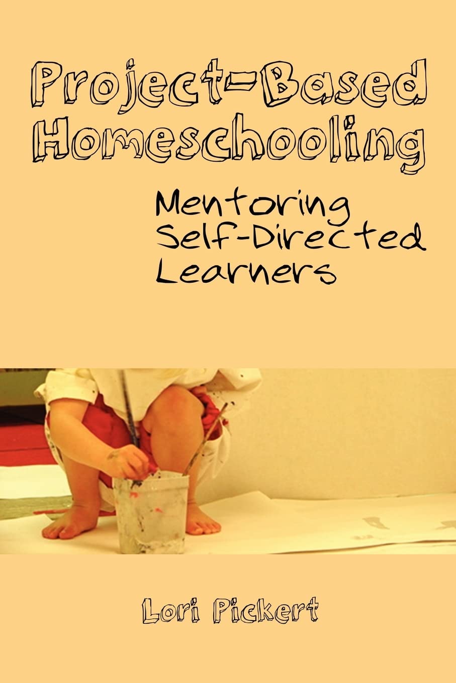 ProjectBased Homeschooling: Mentoring SelfDirected Learners,New