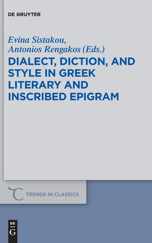 Dialect, Diction, and Style in Greek Literary and Inscribed Epigram (Trends in Classics  Supplementary Volumes, 43),Used